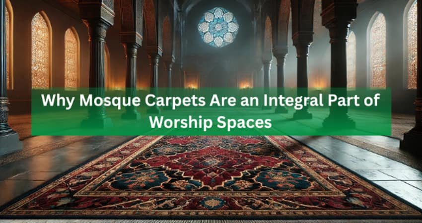 Why Mosque Carpets Are an Integral Part of Worship Spaces