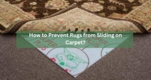 How to Prevent Rugs from Sliding on Carpet?